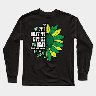 Mental Health Awareness Sunflower Its Okay To Not Be Okay Long Sleeve T-Shirt